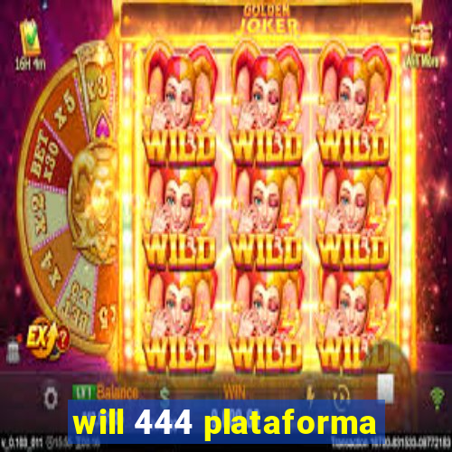 will 444 plataforma